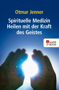 Spirituelle Medizin: Heilen mit der Kraft des Geistes Otmar Jenner Author