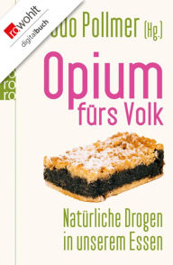 Opium fÃ¼rs Volk: NatÃ¼rliche Drogen in unserem Essen Udo Pollmer Editor