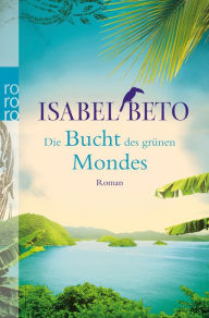 Die Bucht des grÃ¼nen Mondes Isabel Beto Author