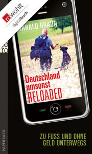 Deutschland umsonst reloaded: Zu FuÃ? und ohne Geld unterwegs Harald Braun Author