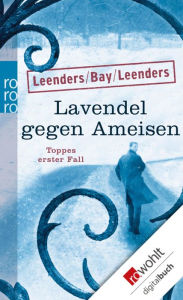 Lavendel gegen Ameisen: Toppes erster Fall: Kriminalroman Hiltrud Leenders Author