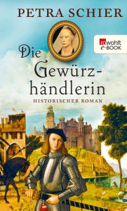 Die GewÃ¼rzhÃ¤ndlerin: Historischer Roman Petra Schier Author