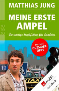 Meine erste Ampel: Der einzige StadtfÃ¼hrer fÃ¼r Landeier Matthias Jung Author