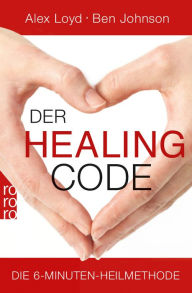 Der Healing Code: Die 6-Minuten-Heilmethode Alex Loyd Author