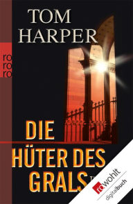 Die HÃ¼ter des Grals Tom Harper Author