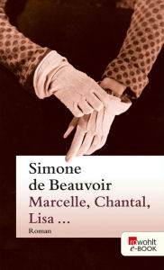 Marcelle, Chantal, Lisa ...: Ein Roman in ErzÃ¤hlungen Simone de Beauvoir Author