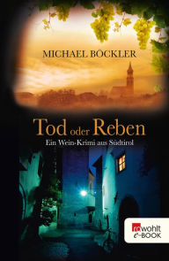 Tod oder Reben: Ein Wein-Krimi aus Südtirol Michael Böckler Author
