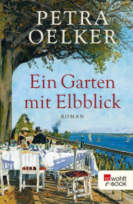 Ein Garten mit Elbblick Petra Oelker Author