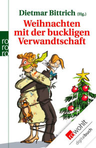Weihnachten mit der buckligen Verwandtschaft Dietmar Bittrich Editor