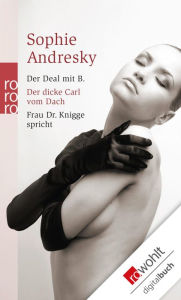 Der Deal mit B. / Der dicke Carl vom Dach / Frau Dr. Knigge spricht Sophie Andresky Author