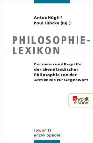 Philosophielexikon: Personen und Begriffe der abendlÃ¤ndischen Philosophie von der Antike bis zur Gegenwart Anton HÃ¼gli Editor