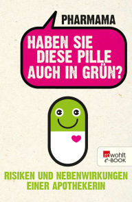 Haben Sie diese Pille auch in Grün?: Risiken und Nebenwirkungen einer Apothekerin Pharmama Author