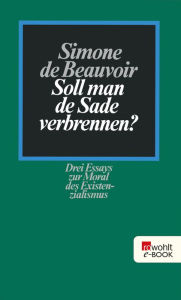 Soll man de Sade verbrennen?: Drei Essays zur Moral des Existenzialismus Simone de Beauvoir Author