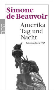 Amerika Tag und Nacht: Reisetagebuch 1947 Simone de Beauvoir Author