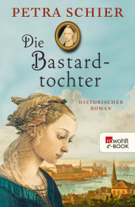 Die Bastardtochter: Historischer Roman Petra Schier Author