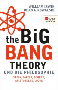 The Big Bang Theory und die Philosophie: Stein, Papier, Schere, Aristoteles, Locke William Irwin Editor