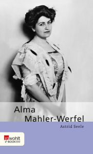 Alma Mahler-Werfel Astrid Seele Author