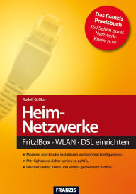 Heim-Netzwerke: FRITZ!Box - WLAN - DSL einrichten - Rudolf G. Glos