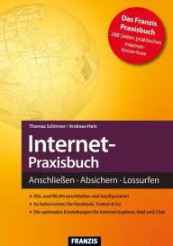 Internet-Praxisbuch: AnschlieÃ?en - Absichern - Lossurfen Thomas Schirmer Author