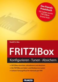 FRITZ!Box: Konfigurieren - Tunen - Absichern Rudolf G. Glos Author