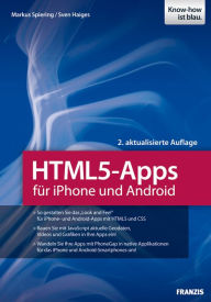 HTML5-Apps für iPhone und Android: HTML5, CSS3 und jQuery Mobile: Design, Programmierung und Veröffentlichung plattformübergreifender Apps - Markus Spiering