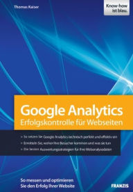Google Analytics: Erfolgskontrolle fÃ¼r Webseiten Thomas Kaiser Author