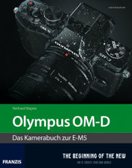 Kamerabuch Olympus OM-D: Das Kamerabuch zur E-M5 Reinhard Wagner Author