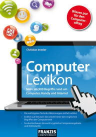 Computer Lexikon: Mehr als 900 Begriffe rund um Computer, Handy und Internet Christian Immler Author