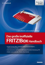 Das große inoffizielle FRITZ!Box Handbuch: Mobile Geräte einbinden: iPhone, iPad, Android E. F. Engelhardt Author