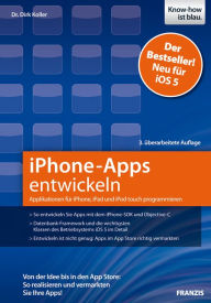 iPhone-Apps entwickeln: Applikationen für iPhone, iPad und iPod touch programmieren - Dr. Dirk Koller