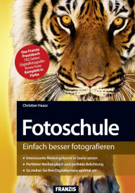 Fotoschule: Einfach besser fotografieren Christian Haasz Author