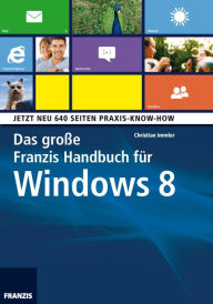 Das groÃ?e Franzis Handbuch fÃ¼r Windows 8: Jetzt neu: 640 Seiten Praxis-Know-How Christian Immler Author