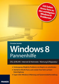 Windows 8 Pannenhilfe: DSL & WLAN Â· Internet & Heimnetz Â· Wartung & Reparatur Christian Immler Author