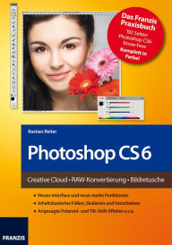 Photoshop CS6: Creative Cloud . RAW-Konvertierung . Bildretusche Bastian Reiter Author
