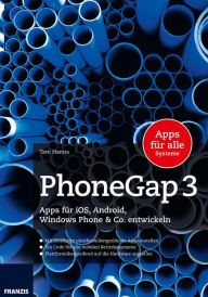 PhoneGap 3: Apps für iOS, Android und Windows Phone & Co. entwickeln Tam Hanna Author