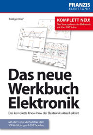 Das neue Werkbuch Elektronik: Das komplette Know-how der Elektronik aktuell erklÃ¤rt RÃ¼diger Klein Author