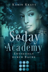 Entfesselt durch Rache (Seday Academy 5): Knisternder Fantasy-Liebesroman mit einer unwiderstehlich starken Dämonenwächterin Karin Kratt Author