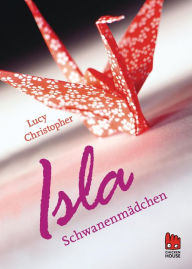 Isla SchwanenmÃ¤dchen Lucy Christopher Author