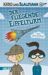 Karo und Blaumann 1: Der fliegende Eiffelturm JÃ¶rg Hilbert Author