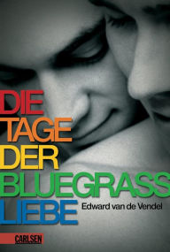 Die Tage der Bluegrass-Liebe - Edward van de Vendel
