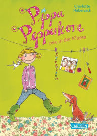 Pippa Pepperkorn 1: Pippa Pepperkorn neu in der Klasse Charlotte Habersack Author