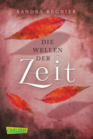Die Zeitlos-Trilogie 2: Die Wellen der Zeit Sandra Regnier Author