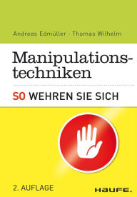 Manipulationstechniken. So wehren Sie sich. : So wehren Sie sich Thomas Wilhelm Author