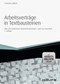 Arbeitsverträge in Textbausteinen - mit Arbeitshilfen online: Mit 300 rechtssicheren Musterformulierungen - auch zum Download - Friederike Göbbels
