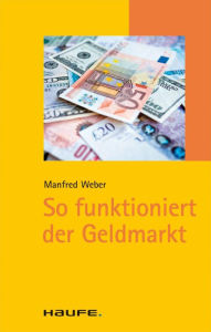 So funktioniert der Geldmarkt Manfred Weber Author