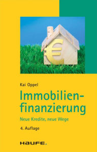 Immobilienfinanzierung: Neue Kredite, neue Wege Kai Oppel Author