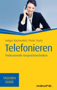 Telefonieren: Professionelle Gesprächstechniken - Holger Backwinkel