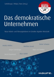 Das demokratische Unternehmen: Neue Arbeits- und FÃ¼hrungskulturen im Zeitalter digitaler Wirtschaft Thomas Sattelberger Author