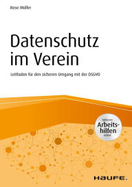 Datenschutz im Verein: Leitfaden für den sicheren Umgang mit der DSGVO Rose Müller Author