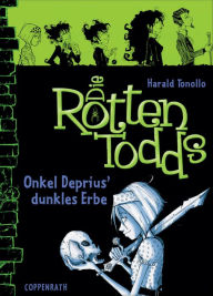 Die Rottentodds - Band 1: Onkel Deprius' dunkles Erbe Harald Tonollo Author